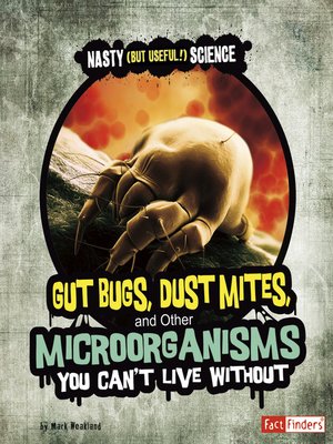 cover image of Gut Bugs, Dust Mites, and Other Microorganisms You Can't Live Without